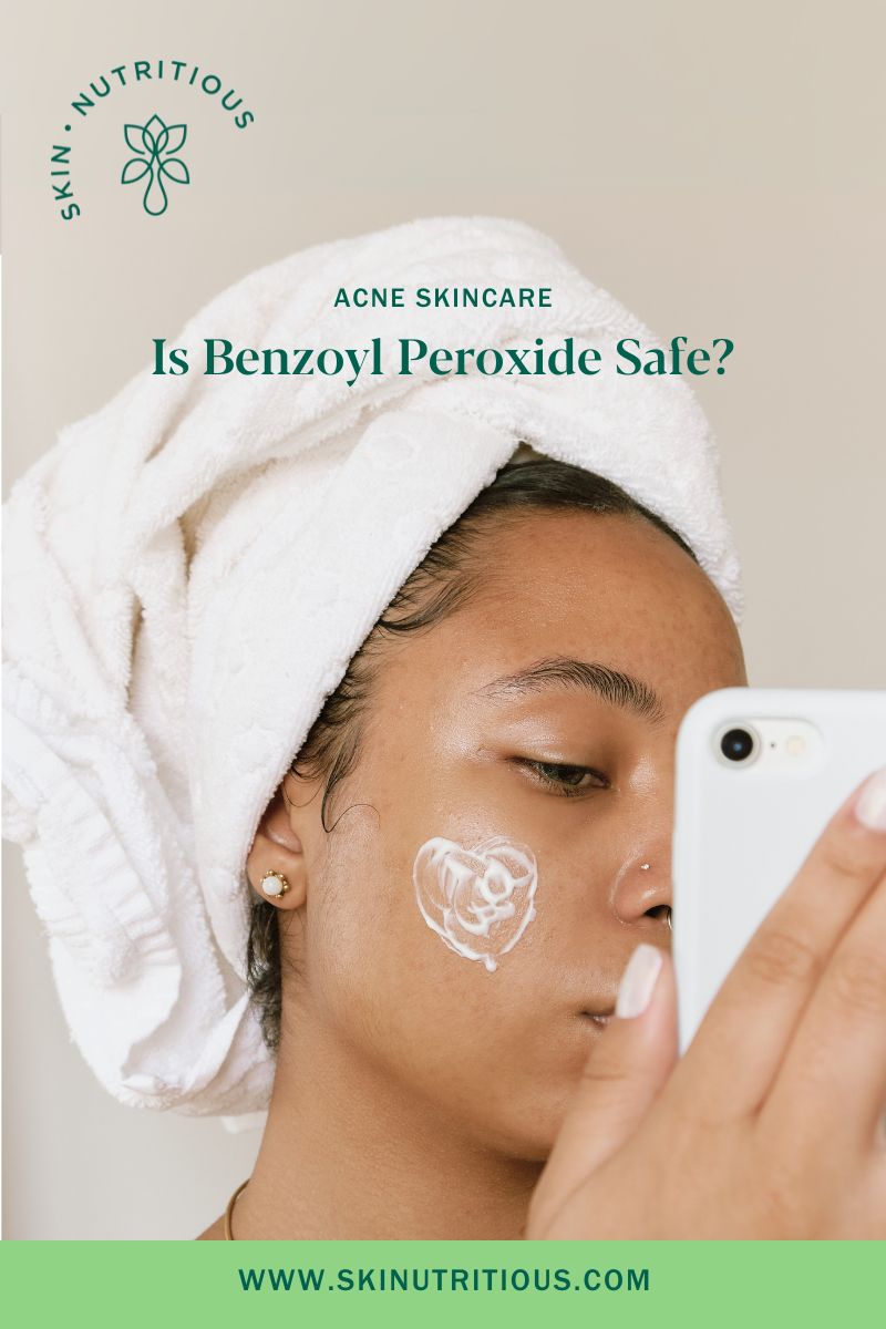 Is Benzoyl Peroxide Safe? A Holistic Esthetician Responds...