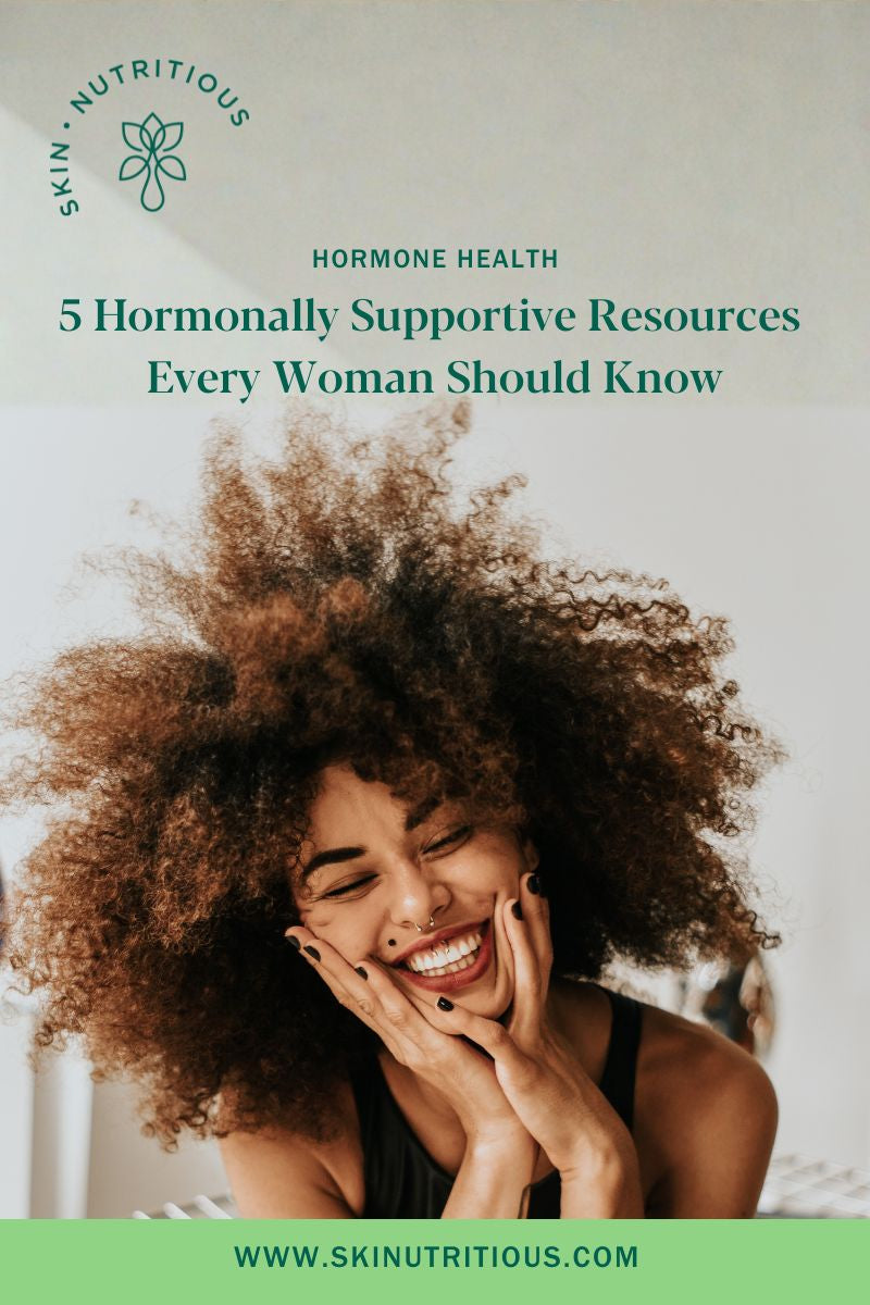 5 Hormonally Supportive Resources Every Woman Should Know